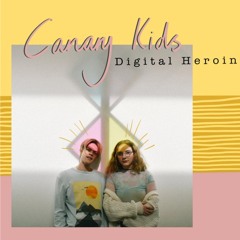 Canary Kids - Digital Heroin