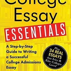 View [PDF EBOOK EPUB KINDLE] College Essay Essentials: A Step-by-Step Guide to Writin