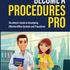 View PDF EBOOK EPUB KINDLE Become A Procedures Pro: The Admin's Guide to Developing Effective Office
