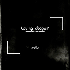 Loving despair