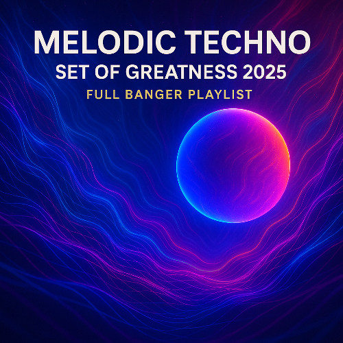 Melodic Techno Set of Greatness 2025 - Full BANGER playlist