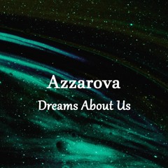 Azzarova - Dreams About Us