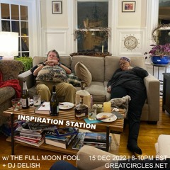 Inspiration Station w/ the Full Moon Fool & DJ Delish - 15Dec2022