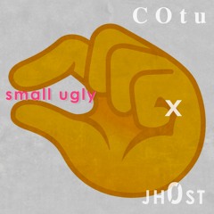 Small Ugly Fingers   - - -  COtu + Jh0st