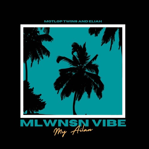 MY ALIAN 🌴- ELIAH x MOTLOP TWINS (2023)