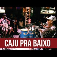 Pagode Do CAJU PRA BAIXO   Sambinha Da Boa