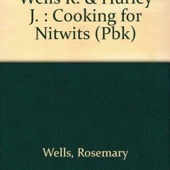 [PDF]⚡ EBOOK ⭐ Cooking for Nitwits bestseller
