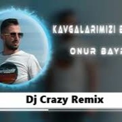 Onur Bayraktar - Kavgalarımızı Bile Özledim ( Dj Crazy Remix ) 🔥