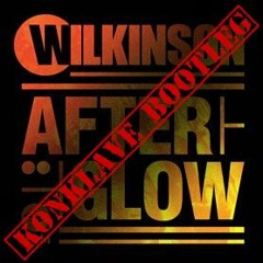 Wilkinson - Afterglow (Konklave Bootleg) [FREE DOWNLOAD]
