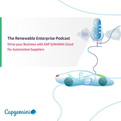 Renewable Enterprise Podcasts: Drive your Business with SAP S/4HANA® Cloud for Automotive Suppliers