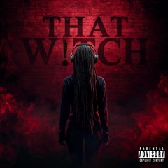 That W!tch (Prod. Cihybeatz)