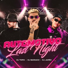 AUTOMOTIVO LAST NIGHT - DJ JAPÃO, TOPO, MARIACHI