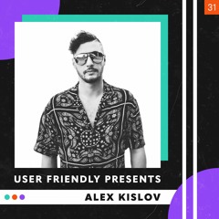 User Friendly Presents: Alex Kislov