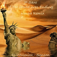 DJ Willmixx - If The World Was Ending Konpa Remix Ft. Sonson