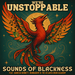 WE'RE UNSTOPPABLE (Single) [feat. Jamecia Bennett, NUNNABOVE & Atlanta Drum Academy]