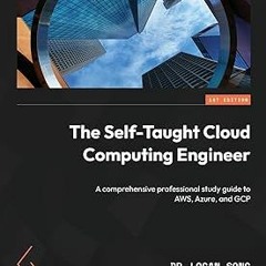 *$ The Self-Taught Cloud Computing Engineer: A comprehensive professional study guide to AWS, A