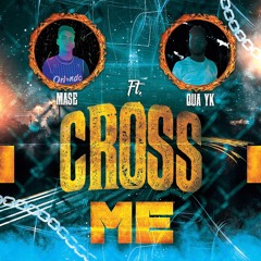 Cross Me Feat Qua YK