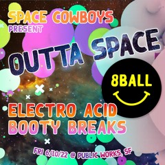 8ball - Outta Space - Electro Acid Booty Breaks - June 2022