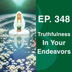 EP. 348: Truthfulness in Your Endeavors (w. Guided Meditation) | Dharana Meditation Podcast
