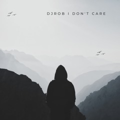DJ Rob - I Don't Care