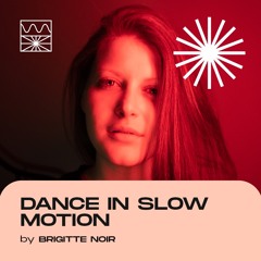 Dance in Slow Motion 04/22 by Brigitte Noir