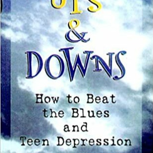 P.D.F. FREE DOWNLOAD Ups and Downs: How to Beat the Blues and Teen Depression (Plugged In) (EBOOK PD