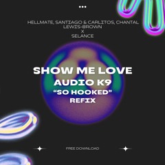 Show Me Love (Audio K9 “So Hooked” Refix) PREVIEW