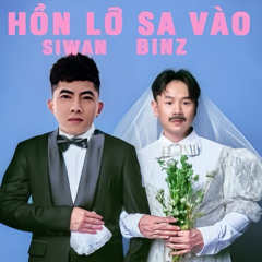 [ Binz] Hồn Lỡ Sa Vào - SIWAN mashup