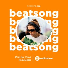 Beatsong Radioshow #005: Pricila Diaz