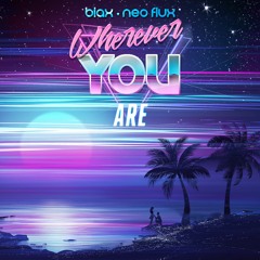 Blax & Neo Flux - Wherever You Are