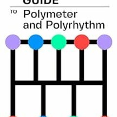 Access [EBOOK EPUB KINDLE PDF] The Music Producer's Guide To Polymeter and Polyrhythm by Ashley