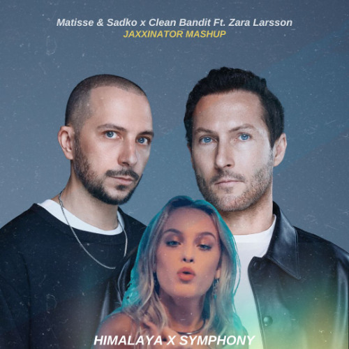 Himalaya x Symphony - Matisse & Sadko, Clean Bandit, Zara Larsson (Jaxxinator Mashup)