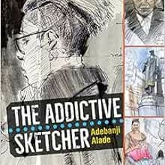 Read EPUB 🖊️ The Addictive Sketcher by Adebanji Alade [EBOOK EPUB KINDLE PDF]