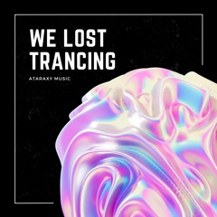Ataraxy Presents - We Lost Trancing