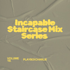 Incapable Staircase Mix 27th March 2025