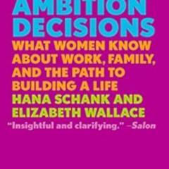[Get] EBOOK ☑️ The Ambition Decisions: What Women Know About Work, Family, and the Pa