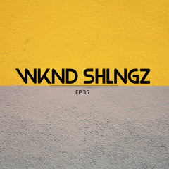 WEEKEND SHELLINGZ EP.35