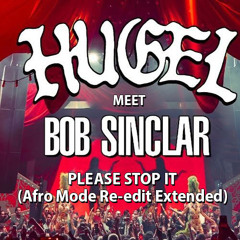 Hugel, Bob Sinclar - Please Stop It (Afro Mode Re-edit Extended)
