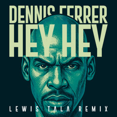 Hey Hey - Dennis Ferrer (Lewis Tala Remix)