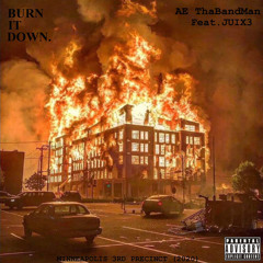 BURN IT DOWN  Feat. JUIX3 - AE ThaBandMan