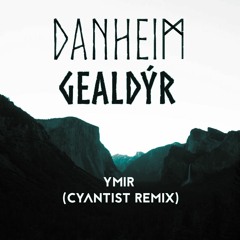 Danheim & Gealdýr - Ymir (Cyantist Remix)