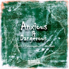 Anxious & Dangerous ft Patrickxxlee & CashKhali