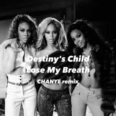 Destiny's Child - Lose My Breath ( CHANYE remix )