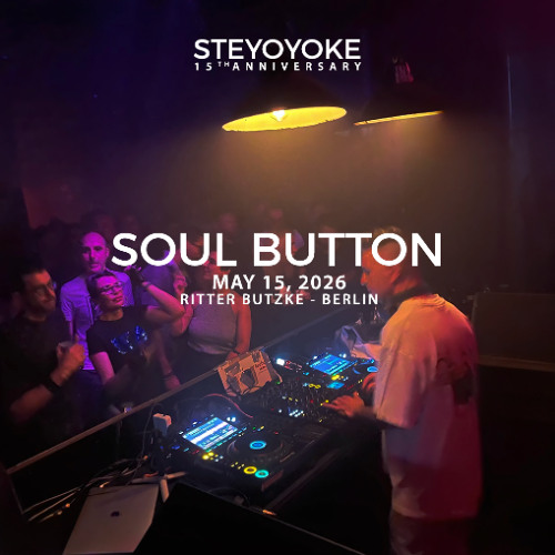 Soul Button at Ritter Butzke, Berlin 15.05.2026 - Steyoyoke 15th Anniversary
