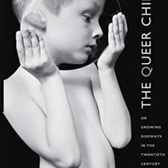 [Access] EBOOK ✉️ The Queer Child, or Growing Sideways in the Twentieth Century (Seri