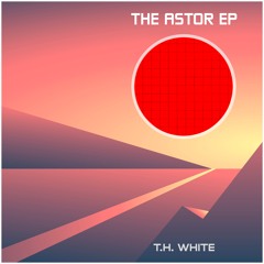 T.H. White: The Astor EP