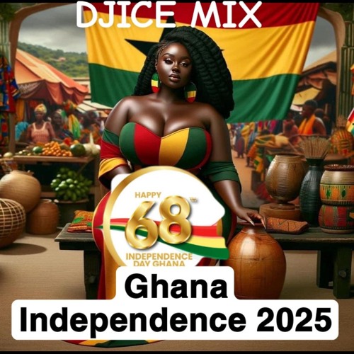 DJICE GHANA INDEPENDENCE 2025 MIX