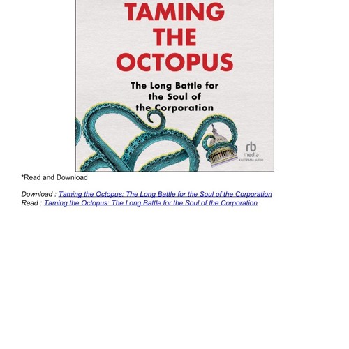 Taming the Octopus: The Long Battle for the Soul of the Corporation