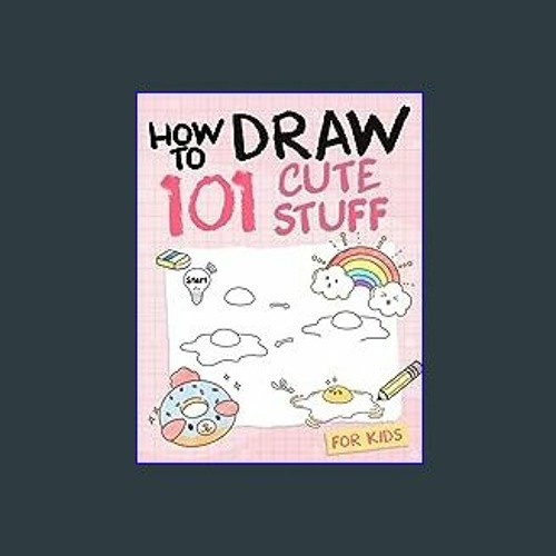 How to Draw 101 Cute Stuff for Kids (Download Now) 