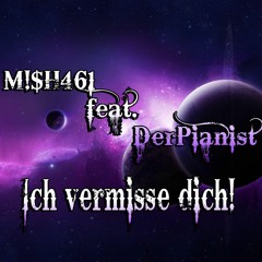 M!$H461 Feat. DerPianist - Ich Vermisse Dich (Hardtekk Remix)